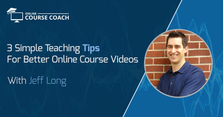 3 Simple teaching tips for better online course videos